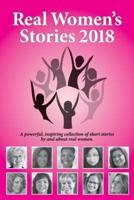 Real Women's Stories 2018: A powerful, inspiring collection of short stories by and about real women.