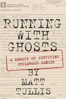 Running With Ghosts: A Memoir of Surviving Childhood Cancer