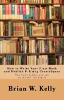 How to Write Your First Book and Publish It Using CreateSpace