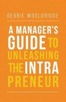 A Manager's Guide to Unleashing the Intrapreneur