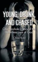 Young, Drunk, and Chased: One Alcoholic's Story of the Relentless Love of God