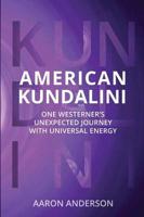 American Kundalini: One Westerner's Unexpected Journey with Universal Energy