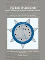 The Epic of Gilgamesh: Selected Readings from its Original Early Arabic Language : Including a New Translation of the Flood Story