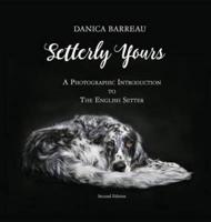 Setterly Yours: A Photographic Introduction to The English Setter