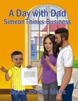 A Day with Dad Simeon Thinks Business