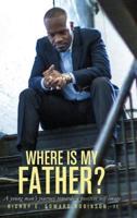 Where is my Father? : A Young Man's Journey Towards a Positive Self-image