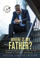 Where Is My Father? : A Young Man's Journey Towards A Postive Self-Image
