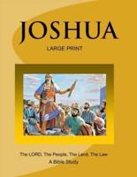 JOSHUA - The LORD, The People, The Land, The Law (Large Print Version)