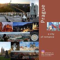Prague: A City of Romance: A Photo Travel Experience
