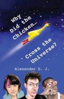 Why Did The Chicken Cross The Universe?