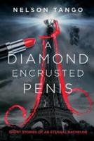 A Diamond Encrusted Penis: Short stories of an eternal bachelor