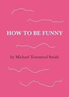 How to Be Funny