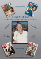 Kent McCray: The Man Behind the Most Beloved Television Shows