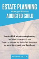 Estate Planning When You Have an Addicted Child