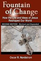 Fountain of Change (Second Edition): How the Life and Ideas of Jesus Reshaped Our World