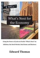 What's Next for the Economy: Using the Power of Cycles to Predict What's Next for Inflation, the Stock Market, Real Estate, and Business