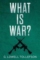 What Is War?: Philosophical Reflections About the Nature, Causes, and Persistence of Wars