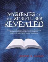Mysteries of the Scriptures Revealed - Shattering the Deceptions Within Mainstream Christianity  Deciphering and Revealing End Times Prophecies Making a Straight Path for the End Times Saints