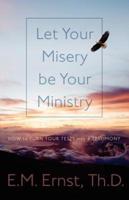 Let Your Misery Be Your Ministry