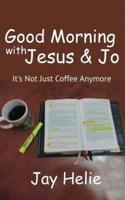 Good Morning With Jesus & Jo: It's Not Just Coffee Anymore