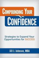 Compounding Your Confidence: Strategies to Expand Your Opportunities for Success
