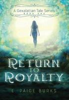 Return to Royalty: A Gexalatian Tale Series Book One
