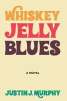 Whiskey Jelly Blues: a novel
