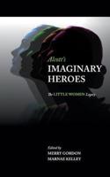 Alcott's Imaginary Heroes: The Little Women Legacy