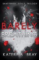 Barely Breathing: Shattered Souls Trilogy Book 1
