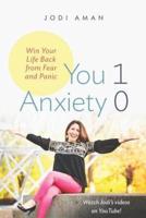 You 1, Anxiety 0: Win your life back from fear and panic