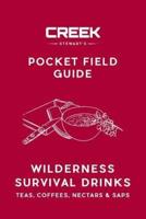 POCKET FIELD GUIDE: Wilderness Survival Drinks, Teas, Coees, Nectars & Saps