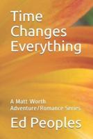 Time Changes Everything: A Matt Worth Adventure/Romance Series