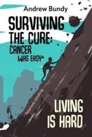 Surviving the Cure: Cancer was Easy,* Living is Hard