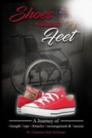 Shoes Without Feet: A Journey of Strength, Hope, Obstacles, Encouragement & Success