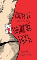 Forty-Five Minutes of Unstoppable Rock: Stories by Steve Passey