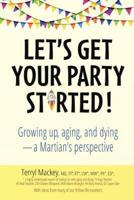 Let's Get Your Party Started!: Growing up, aging, and dying-a Martian's perspective