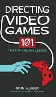 Directing Video Games: 101 Tips for Creative Leaders