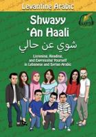 Levantine Arabic: Shwayy 'An Haali: Listening, Reading, and Expressing Yourself in Lebanese and Syrian Arabic