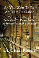 So You Want To Be An Indie Publisher