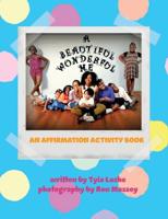 A Beautiful, Wonderful Me: An Affirmation Activity Book