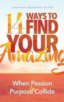 14 Ways to Find Your Amazing : When Passion and Purpose Collide