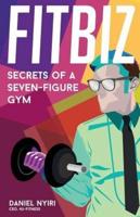 FITBIZ: Secrets of a Seven-Figure Gym