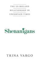 Shenanigans: The US-Ireland Relationship in Uncertain Times