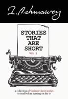 Stories that are Short Vol I: A collection of 5-minute short stories to read before turning on the tv