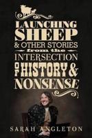 Launching Sheep & Other Stories from the Intersection of History and Nonsense