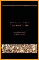 Aeschylus The Oresteia: An Adaptation by Rob Hardy
