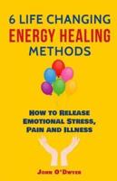 6 Life Changing Energy Healing Methods