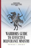 Warrior's Guide to Effective Deliverance Ministry