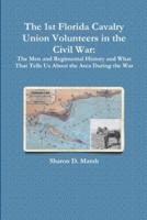 The 1st Florida Union Cavalry Volunteers in the Civil War: The Men and Regimental History and What That Tells Us About the Area During the War