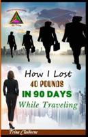 How I Lost 40 Pounds in 90 Days While Traveling